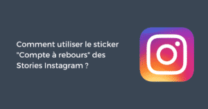 Comment utiliser le sticker "Compte à rebours" des Stories Instagram ?