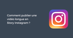 Comment publier une vidéo longue en Story Instagram ?