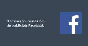 8 erreurs coûteuses lors de publicités Facebook