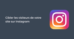 Cibler les visiteurs de votre site sur Instagram