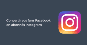 Convertir vos fans Facebook en abonnés Instagram