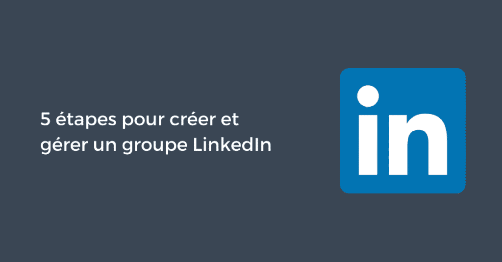 5 étapes pour créer et gérer un groupe LinkedIn | Pellerin Formation