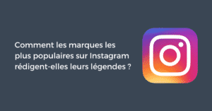 Comment les marques les plus populaires sur Instagram rédigent-elles leurs légendes ?