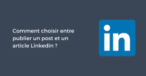 Comment choisir entre publier un post et un article Linkedin ?