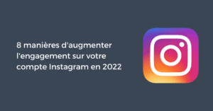 8 manières d'augmenter l'engagement sur votre compte Instagram en 2022