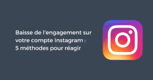 Baisse de l'engagement sur votre compte Instagram : 5 méthodes pour réagir