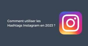 Comment utiliser les Hashtags Instagram en 2024 ?