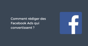 Comment rédiger des Facebook Ads qui convertissent ?