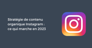 Stratégie de contenu organique Instagram : ce qui marche en 2024