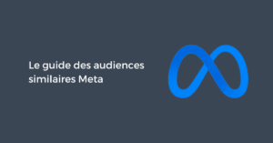 Le guide des audiences similaires Meta