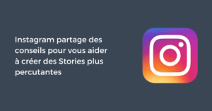 Instagram partage des conseils pour vous aider à créer des Stories plus percutantes