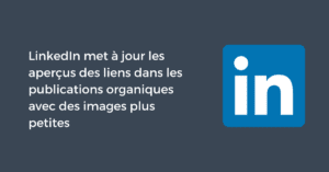 LinkedIn met à jour les aperçus des liens dans les publications organiques avec des images plus petites
