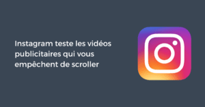 Instagram teste les vidéos publicitaires qui vous empêchent de scroller